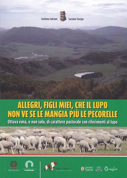 Allegri, figli miei, che il lupo non ve se le mangia più le pecorelle. Ottava rima, e non solo, di carattere pastorale con riferimenti al lupo Allegri, figli miei, che il lupo non ve se le mangia più le pecorelle. Ottava rima, e non solo, di carattere pastorale con riferimenti al lupo