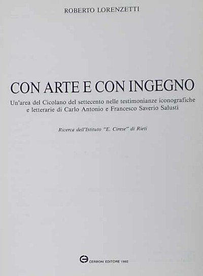 Con Arte e con Ingegno – Un'area del Cicolano del settecento nelle testimonianze iconografiche e letterarie di Carlo Antonio e Franceso Saverio Salusti – Ricerca dell'Istituto “E.Cirese” di Rieti Con Arte e con Ingegno – Un'area del Cicolano del settecento nelle testimonianze iconografiche e letterarie di Carlo Antonio e Franceso Saverio Salusti – Ricerca dell'Istituto “E.Cirese” di Rieti