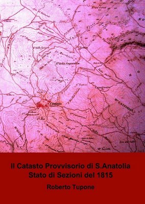 Il Catasto provvisorio di S. Anatolia del 1815 Il Catasto provvisorio di S. Anatolia del 1815