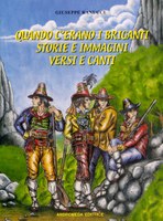 Quando c'erano i briganti, storie e immagini, versi e canti