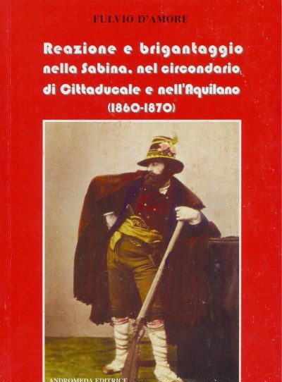 Reazione e brigantaggio nella Sabina, nel circondario di Cittaducale e nell'Aquilano (1860 - 70) Reazione e brigantaggio nella Sabina, nel circondario di Cittaducale e nell'Aquilano (1860 - 70)