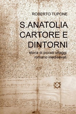 S. Anatolia, Cartore e dintorni - Storia di piccoli villaggi romano medioevali S. Anatolia, Cartore e dintorni - Storia di piccoli villaggi romano medioevali